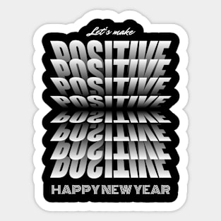 Let's make POSITIVE happy new year Sticker